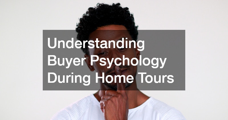 Understanding Buyer Psychology During Home Tours