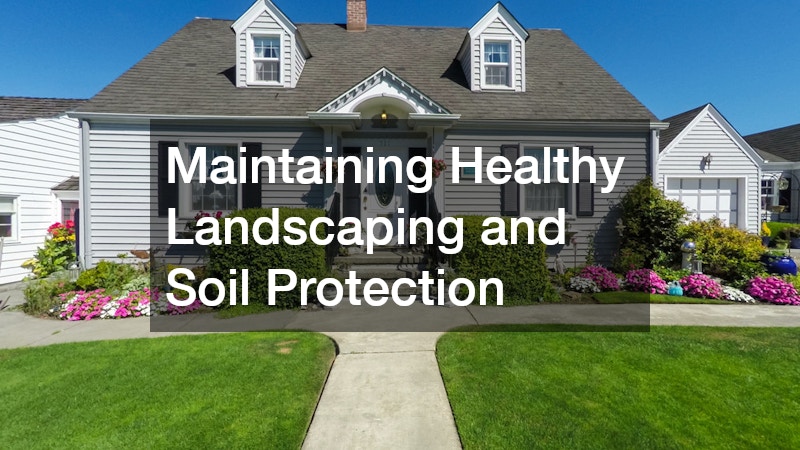 Maintaining Healthy Landscaping and Soil Protection