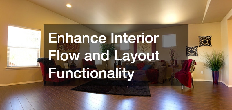 Enhance Interior Flow and Layout Functionality