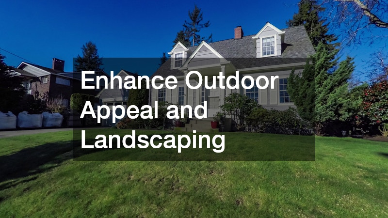 Enhance Outdoor Appeal and Landscaping