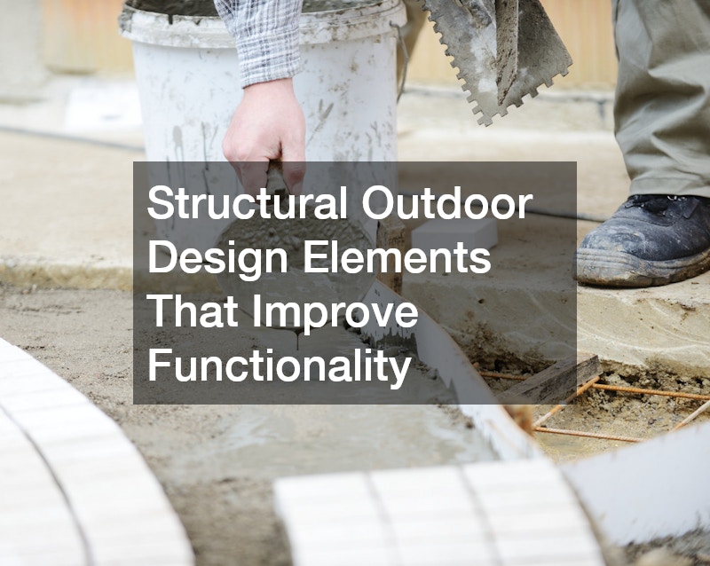 Structural Outdoor Design Elements That Improve Functionality