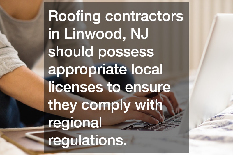 Roofing contractors in Linwood, NJ should possess appropriate local licenses to ensure they comply with regional regulations.