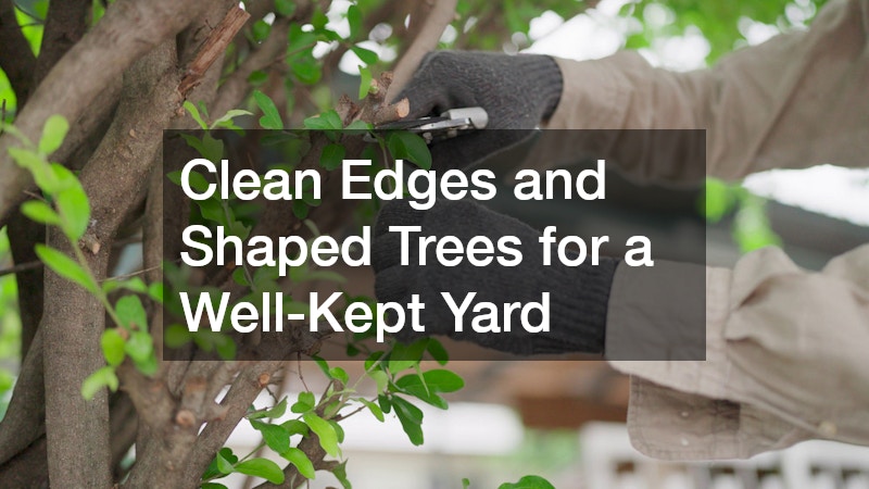 Clean Edges and Shaped Trees for a Well-Kept Yard