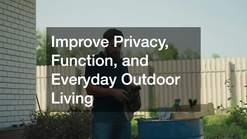 Improve Privacy, Function, and Everyday Outdoor Living