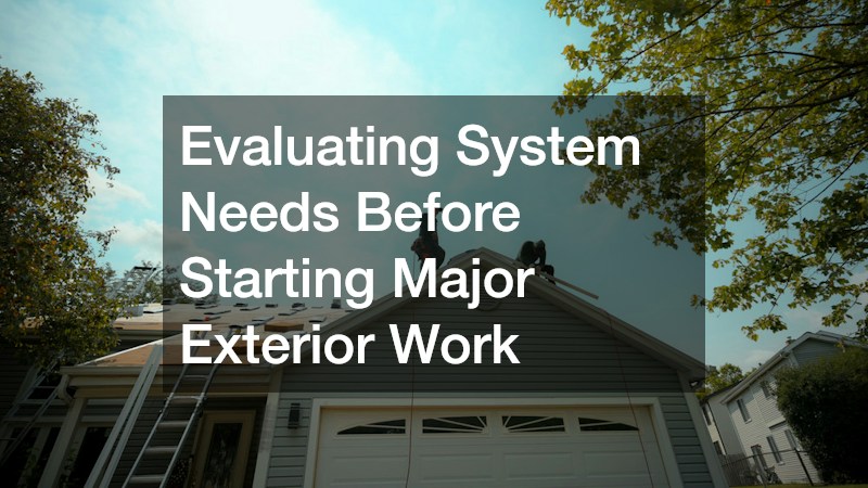 Evaluating System Needs Before Starting Major Exterior Work