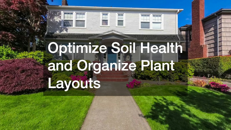 Optimize Soil Health and Organize Plant Layouts