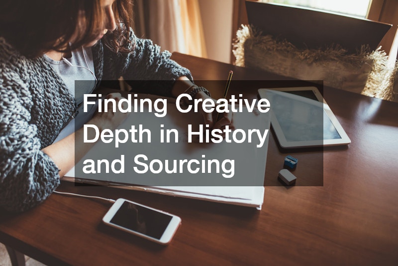 Finding Creative Depth in History and Sourcing