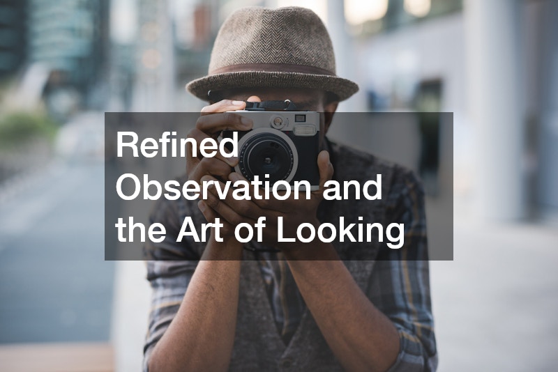 Refined Observation and the Art of Looking