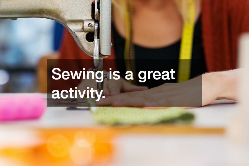 Sewing is a great activity.