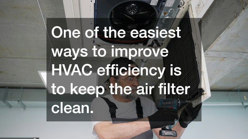 One of the easiest ways to improve HVAC efficiency is to keep the air filter clean.