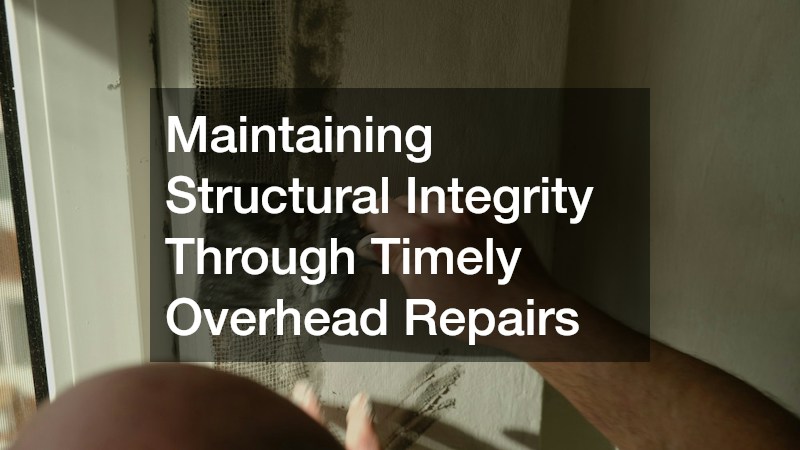 Maintaining Structural Integrity Through Timely Overhead Repairs