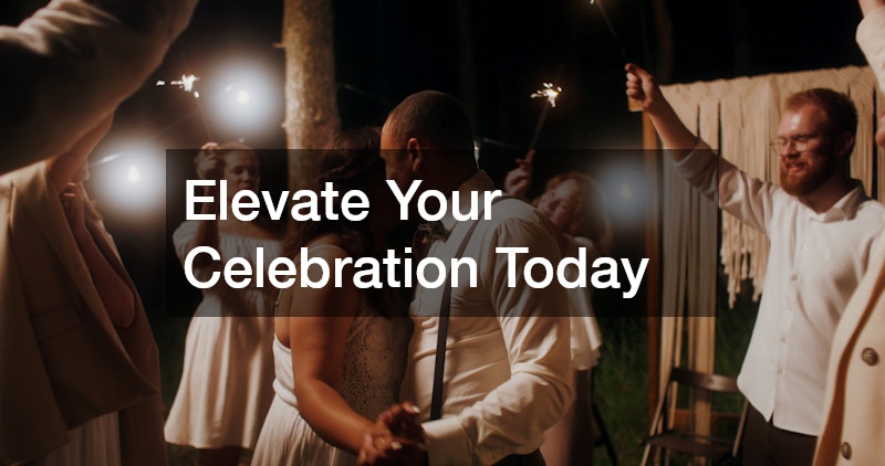 Elevate Your Celebration Today