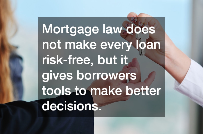 Mortgage law does not make every loan risk-free, but it gives borrowers tools to make better decisions.