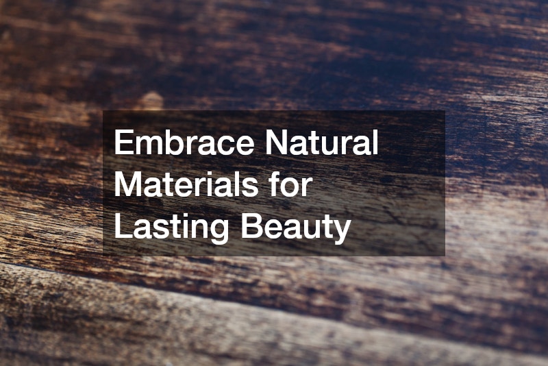 Embrace Natural Materials for Lasting Beauty