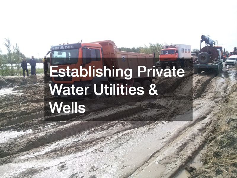 Establishing Private Water Utilities & Wells