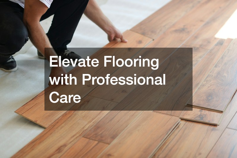 Elevate Flooring with Professional Care
