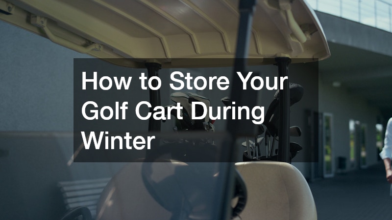 How to Store Your Golf Cart During Winter