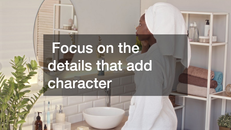Focus on the details that add character