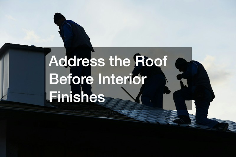 Address the Roof Before Interior Finishes