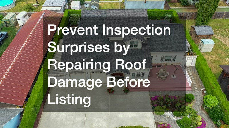 Prevent Inspection Surprises by Repairing Roof Damage Before Listing