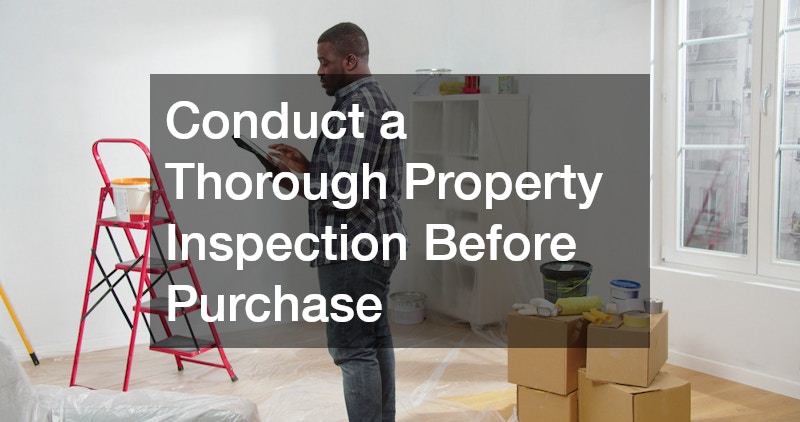 Conduct a Thorough Property Inspection Before Purchase