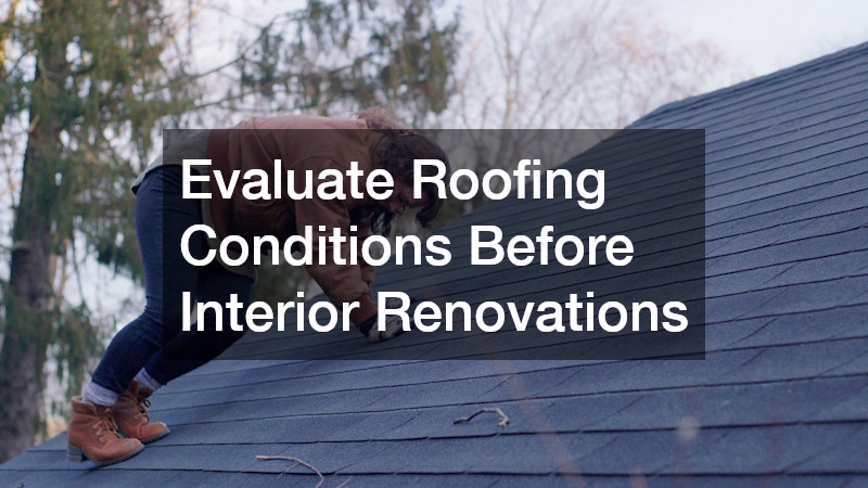 Evaluate Roofing Conditions Before Interior Renovations