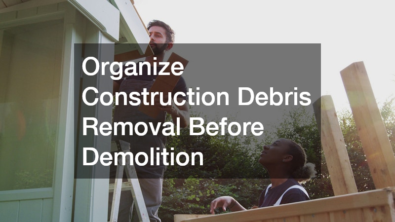 Organize Construction Debris Removal Before Demolition