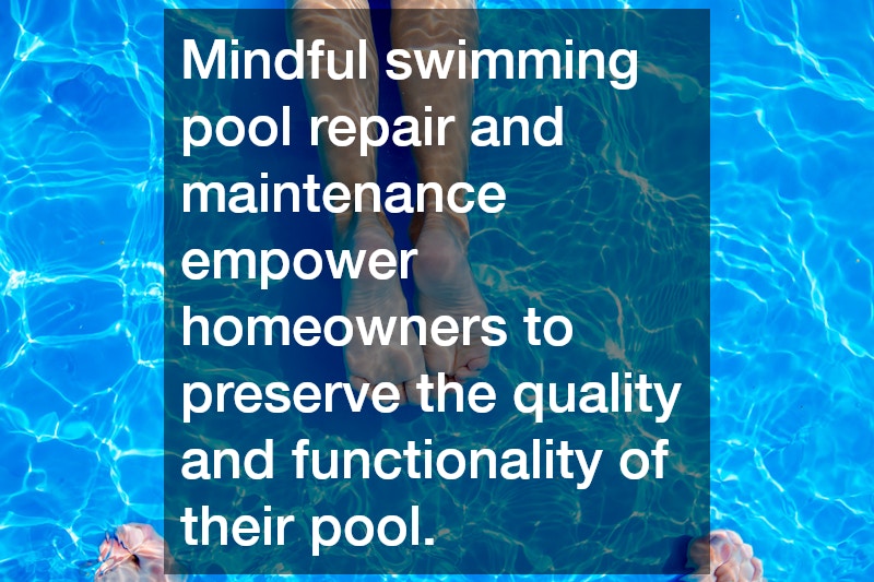 Mindful swimming pool repair and maintenance empower homeowners to preserve the quality and functionality of their pool.
