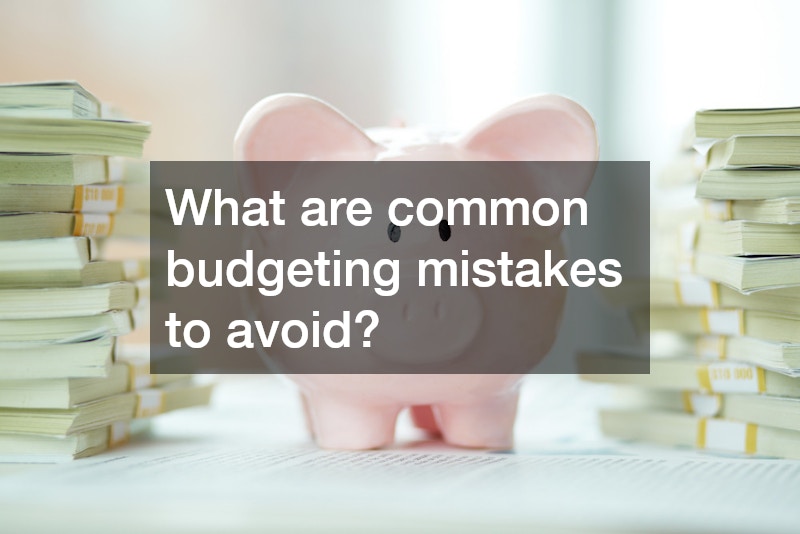 What are common budgeting mistakes to avoid?