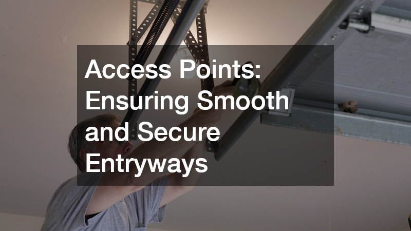 Access Points: Ensuring Smooth and Secure Entryways