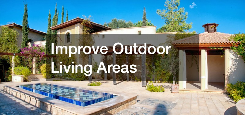 Improve Outdoor Living Areas
