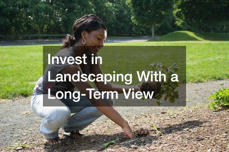 Invest in Landscaping With a Long-Term View