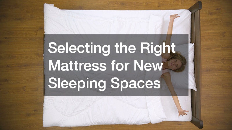 Selecting the Right Mattress for New Sleeping Spaces