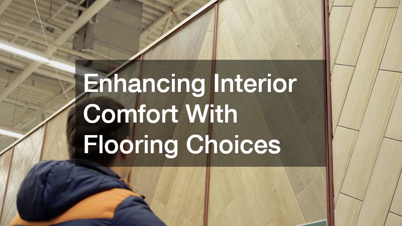 Enhancing Interior Comfort With Flooring Choices