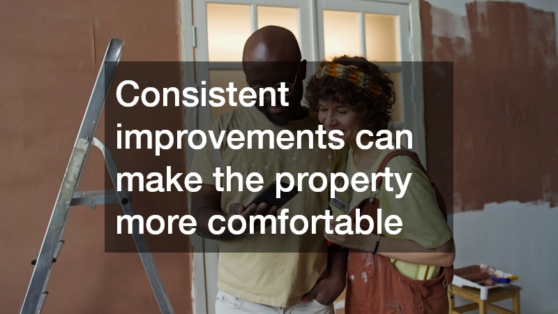 Consistent improvements can make the property more comfortable