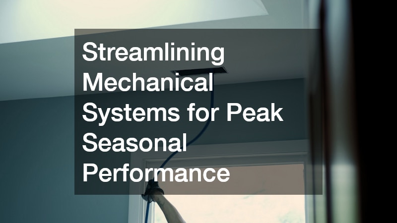 Streamlining Mechanical Systems for Peak Seasonal Performance
