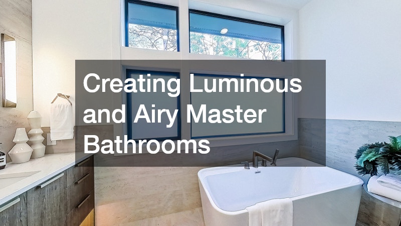 Creating Luminous and Airy Master Bathrooms
