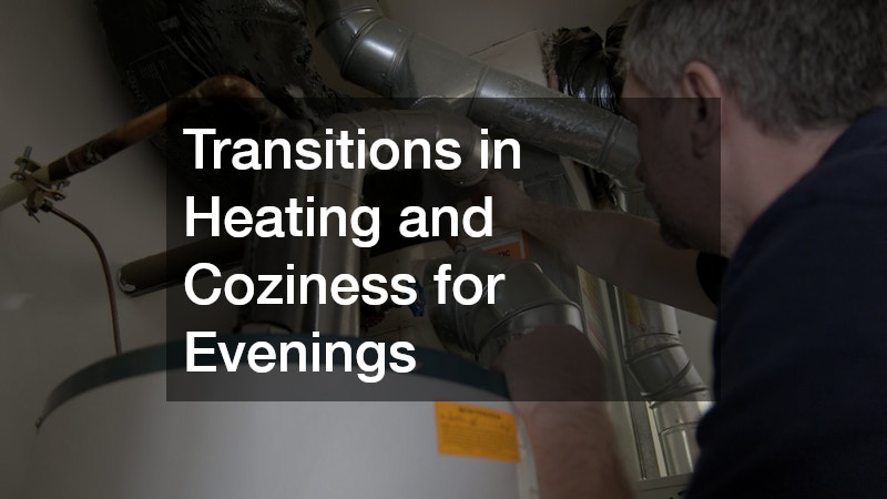 Transitions in Heating and Coziness for Evenings