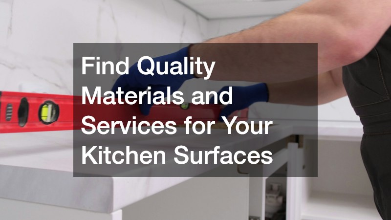 Find Quality Materials and Services for Your Kitchen Surfaces