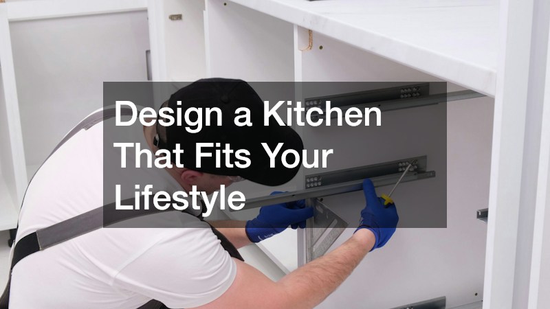 Design a Kitchen That Fits Your Lifestyle