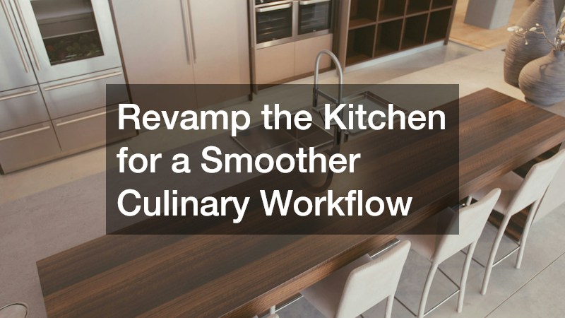 Revamp the Kitchen for a Smoother Culinary Workflow
