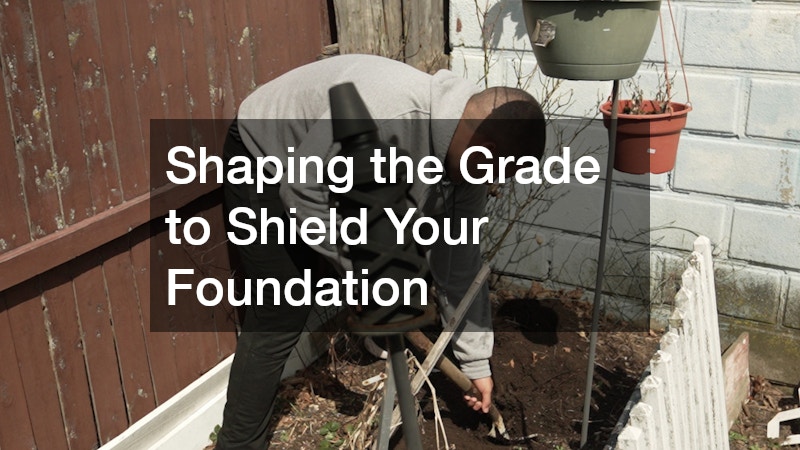Shaping the Grade to Shield Your Foundation