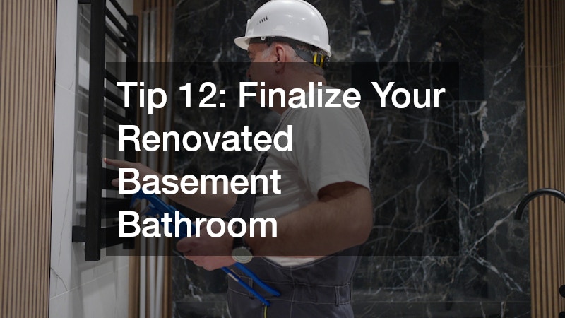 Tip 12: Finalize Your Renovated Basement Bathroom