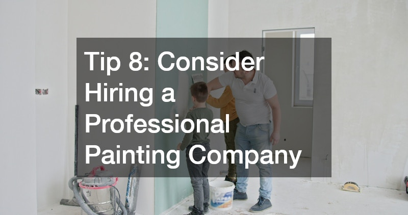 Tip 8: Consider Hiring a Professional Painting Company