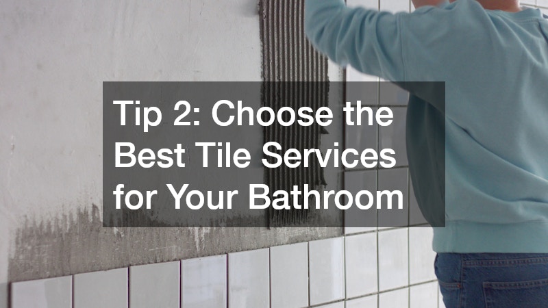 Tip 2: Choose the Best Tile Services for Your Bathroom