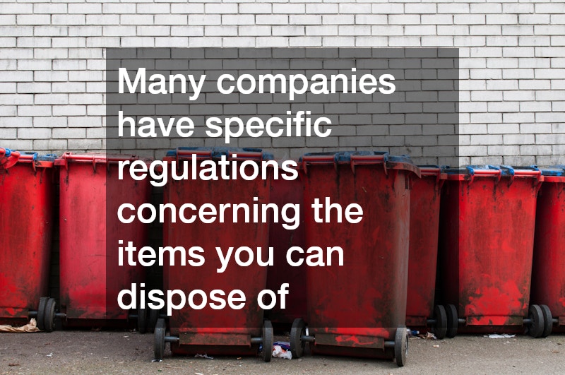 Many companies have specific regulations concerning the items you can dispose of