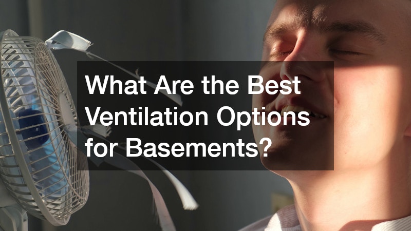 What Are the Best Ventilation Options for Basements?