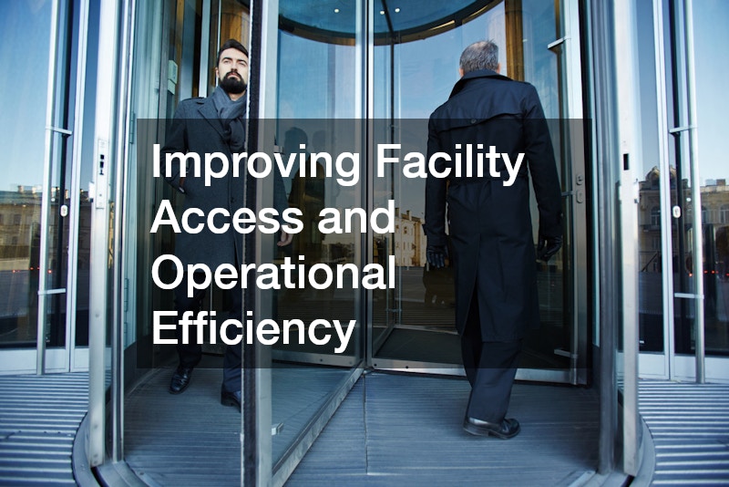 Improving Facility Access and Operational Efficiency