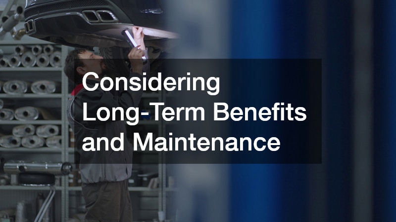 Considering Long-Term Benefits and Maintenance