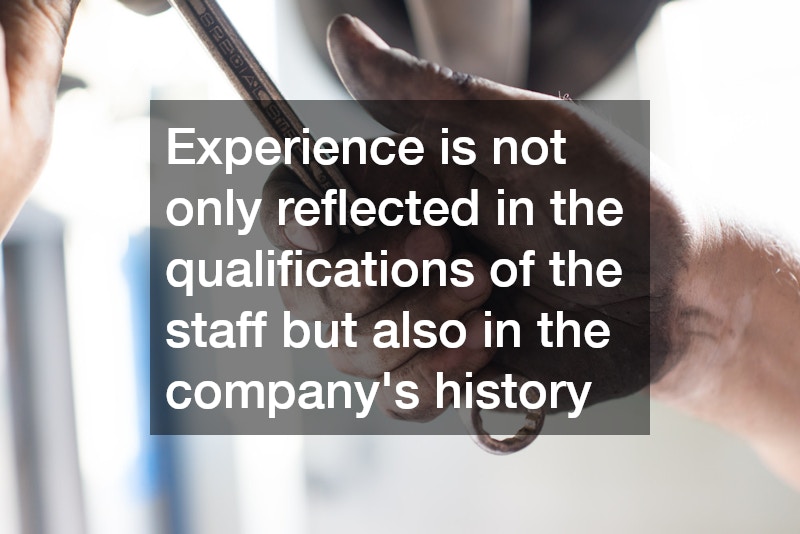 Experience is not only reflected in the qualifications of the staff but also in the company